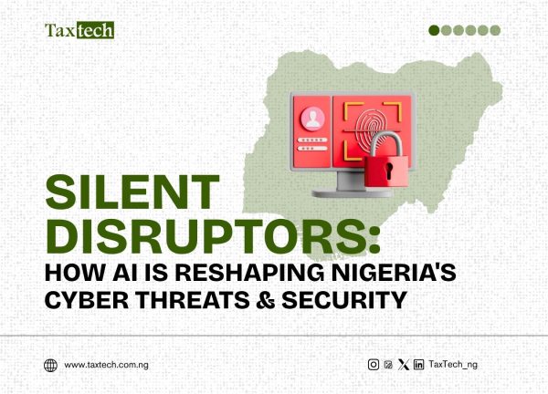 Taxtech - Silent Disruptors -How AI is Reshaping Nigeria's Cyber Threats & Security