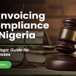 E-Invoicing Compliance in Nigeria — A Strategic Guide for Businesses