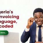 Nigeria’s E-Invoicing Language, Decoded