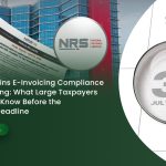 NRS BEGINS E-INVOICING COMPLIANCE MONITORING: WHAT LARGE TAXPAYERS NEED TO KNOW BEFORE THE JULY 31 DEADLINE